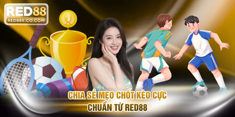 Chia sẻ mẹo chốt kèo cực chuẩn từ RED88