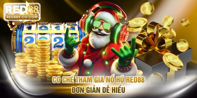 Co chế tham gia nổ hũ RED88 đơn giản dễ hiểu
