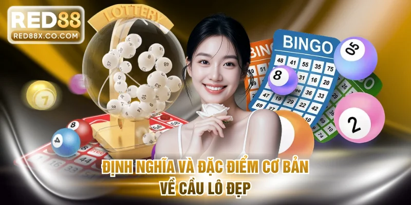 Định nghĩa và đặc điểm cơ bản về cầu lô đẹp