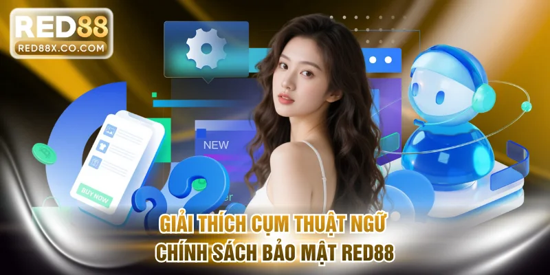 Giải thích cụm thuật ngữ chính sách bảo mật RED88
