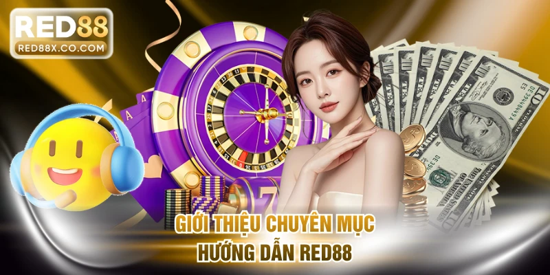 Giới thiệu chuyên mục hướng dẫn RED88