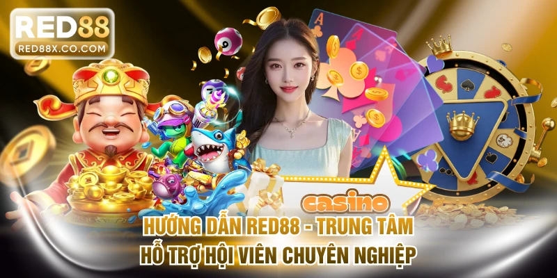 Hướng Dẫn RED88 - Trung Tâm Hỗ Trợ Hội Viên Chuyên Nghiệp