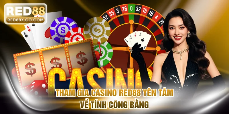 Tham gia Casino RED88 yên tâm về tính công bằng