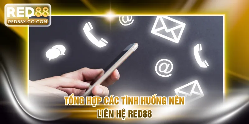 Tổng hợp các tình huống nên liên hệ RED88