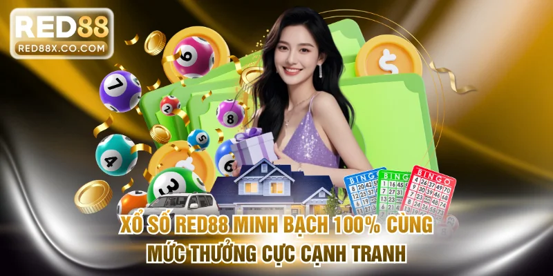 Xổ số RED88 minh bạch 100% cùng mức thưởng cực cạnh tranh